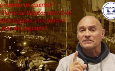 ¿TE CUENTO UN CUENTO?, RELATOS DEL 11 M (PARTE 11ª) HABÍA ALGUIEN DENTRO DEL PISO EN LEGANÉS