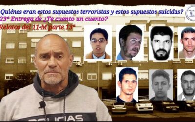 ¿TE CUENTO UN CUENTO?, RELATOS DEL 11 M (PARTE 13ª) QUIENES ERAN ESTOS SUPUESTOS TERRORISTAS SUICIDAS